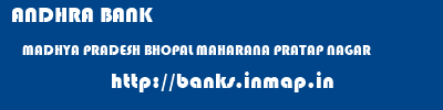 ANDHRA BANK  MADHYA PRADESH BHOPAL MAHARANA PRATAP NAGAR   banks information 